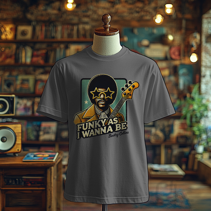 Funky as I Wanna Be - T-Shirt